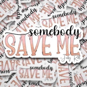 Somebody Save Me | Die Cut Sticker | Water-Resistant with Matte Textured Lamination