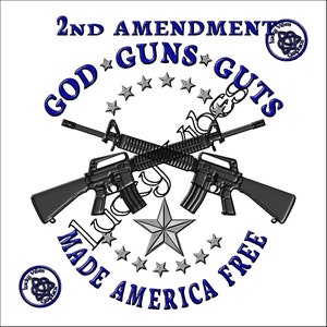 May include: A black and blue graphic design with the text "2nd Amendment God Guns Guts Made America Free" and two crossed rifles. The design is surrounded by stars.