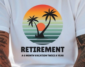 Funny Retirement 6 Month Vacation T-shirt, Retirement Shirt, Funny Retired Shirt, Retirement Gift, Gift for Retired Men Women, Retired Gift