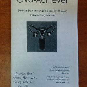 Ova-Achiever: Excerpts from my ongoing journey through baby-making science. A deeply personal zine with no ending. image 1