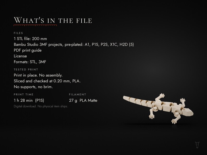 May include: A digital download file for a 200 mm articulated lizard 3D print. Includes STL and 3MF files, a PDF guide, and license. The print requires 27 g of PLA matte filament, takes 1 hour 28 minutes to print, and requires no assembly.