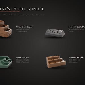May include: A digital bundle featuring four 3D printable designs: a brown Strata Desk Caddy with three compartments, a gray Monolith Cable Dock with six slots, a green hexagonal Mesa Dice Tray, and a brown Terrace Bit Caddy for 22 hex bits.