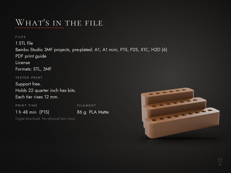 May include: A digital download file for a 3D printed tiered hex bit holder. The text reads: WHAT'S IN THE FILE, 1 STL file, Bambu Studio 3MF projects, PDF print guide, License, Formats: STL, 3MF, Support free, Holds 22 quarter inch hex bits.