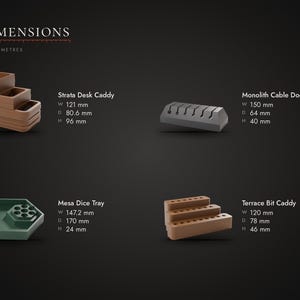 May include: A product dimension chart featuring four items: a brown Strata Desk Caddy (121x80.6x96 mm), a gray Monolith Cable Dock (150x64x40 mm), a green hexagonal Mesa Dice Tray (147.2x170x24 mm), and a brown Terrace Bit Caddy (120x78x46 mm).