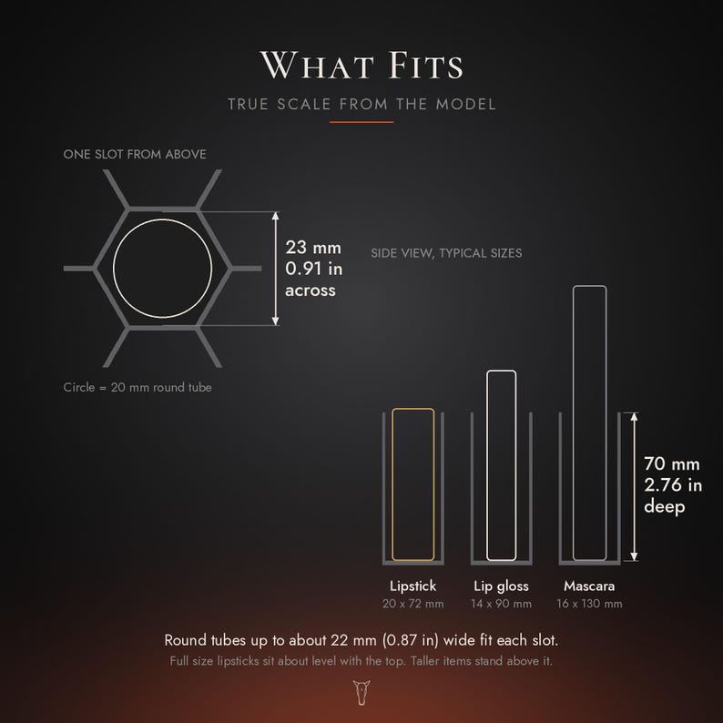 May include: An infographic titled WHAT FITS showing dimensions for a storage organizer. It displays a hexagonal slot measuring 0.91 inches across for a 20 mm tube, and slots 2.76 inches deep for lipstick, lip gloss, and mascara items.