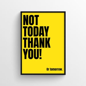 Not Today Thank You. Or Tomorrow | PRINTABLE Digital Wall Art, Home Office Decor, Funny Quotes and Slogans, Funny Printable Art