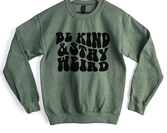 Be Kind and Stay Weird Sage green Crew Neck Sweatshirt, wavy groovy letters pullover