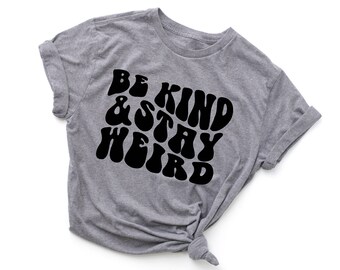 Be Kind and Stay Weird Shirt, Retro Lettering unisex t-shirt, Grey or Black T-shirt, unisex tee, wavy letters tee