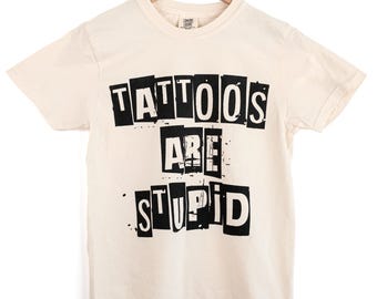 Tattoos Are Stupid Comfort Colors Tee, Cream Ivory unisex t-shirt, Ironic ransom note font shirt