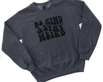 Be Kind and Stay Weird Charcoal Grey Crew Neck Sweatshirt, wavy groovy letters pullover