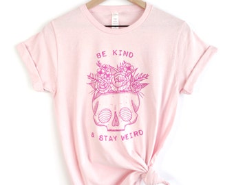 Be Kind & Stay Weird Pink Skull Flowers Planter T-Shirt , Unisex Soft Tee