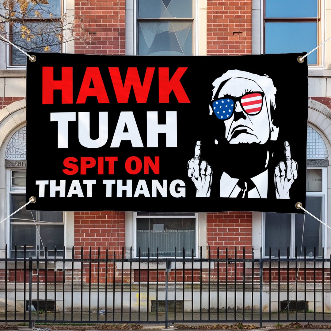 Hawk Tuah Banner, Spit on That Thing Girl, 2024 Spit on That Thang ...