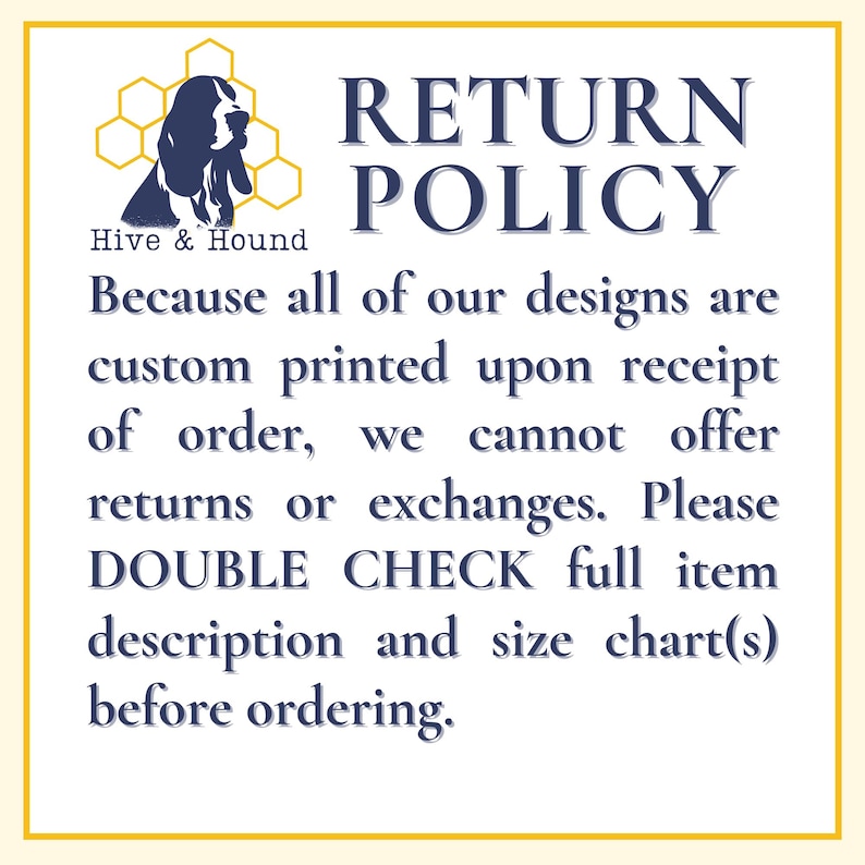 May include: A yellow-bordered sign with the text "RETURN POLICY" in navy blue. The sign includes the Hive & Hound logo and text explaining the return policy, emphasizing the need to double-check item descriptions before ordering.