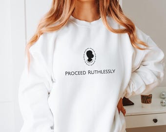 Proceed Ruthlessly Sweatshirt: Feminist Empowerment Jumper