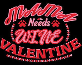 Wine Valentine PNG Design: Mama Needs Wine, Valentine's Day T-Shirt (Digital Download)