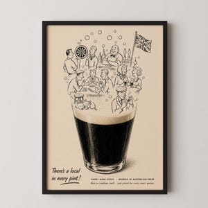 May include: Black and white vintage-style print of a pint of dark stout, with a pub scene illustration above. The image includes text that reads "There's a local in every pint!" and "Finest Dark Stout - Brewed in Burton-on-Trent."