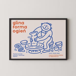May include: A framed poster with a light beige background featuring blue line art of a person shaping a clay vase on a pottery wheel. The text in orange reads glina forma ogień, with additional black text detailing a ceramics festival in Krakow.
