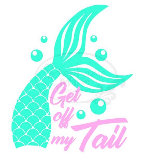 Download Mermaid Tail/ Get off my Tail-SVG Cut File-Use with ...