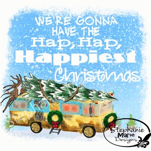 We&#39;re gonna have the Hap,Hap, Happiest Christmas, Griswold Christmas-Sublimation Design,Stock Image Tshirt design,PNG, Clipart