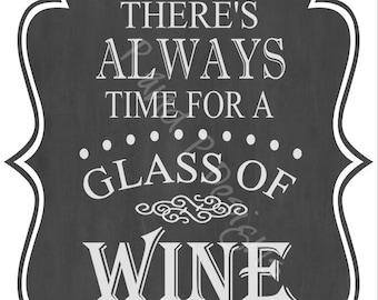 May include: Black and white chalkboard sign with a white border and the text "There's Always Time For A Glass Of Wine".