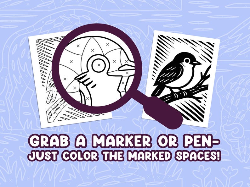May include: Coloring pages with a bird and abstract design, viewed through a magnifying glass. The text reads "GRAB A MARKER OR PEN - JUST COLOR THE MARKED SPACES!" on a light blue background with a pattern.