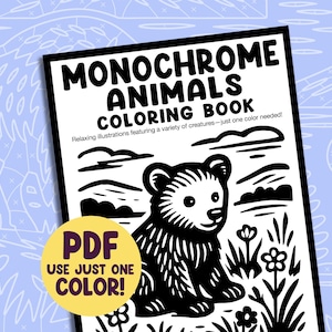 May include: A black and white coloring book titled "Monochrome Animals Coloring Book" featuring a bear illustration. The book cover includes the text "PDF USE JUST ONE COLOR!" and the tagline "Relaxing illustrations featuring a variety of creatures - just one color needed!"