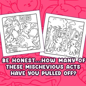 Puede incluir: Dos ilustraciones en blanco y negro de animales de dibujos animados en escenas l&uacute;dicas. Una muestra un conejito, un oso y un gato en una cama. La otra muestra un conejito y un perro fuera de una casa. El texto dice: SE HONESTO...&iquest;CU&Aacute;NTOS DE ESTOS ACTOS TRAVIESOS HAS HECHO?