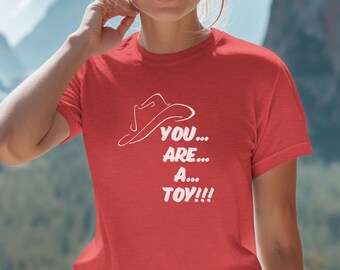 You are a toy shirt, cowboy t-shirt, funny shirt, cartoon character shirt