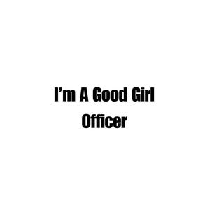 I'm a good girl officier vinyl sticker - vinyl sticker lanita - vinyl autosticker - stickers - bumperstickers