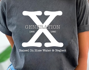 Comfort Colors Gen X Shirt, Generation X Shirt, Gen X T-Shirt, Gen X Racerback, Raised on Hose Water and Neglect Shirt, Generation X Tanktop