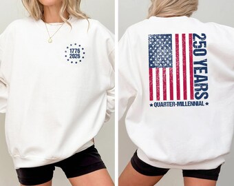 America 250th Anniversary Sweatshirt, 1776–2026 USA Top, 250 Years of America Hoodie, Patriotic USA Flag Quarter-Millennial, Memorial Day