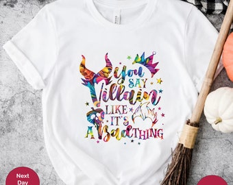 You Say Villain Like It's A Bad Thing Shirt, Halloween Shirt, Disney Witch Shirt, Disney Halloween Shirt, Halloween Party Shirt, Villain Tee