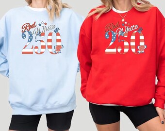 Red White & 250 Anniversary Sweatshirt, Patriotic USA Flag Tee, America 250th Tee, Patriotic Gift, 4th of July Hoodie, Independence Day Top