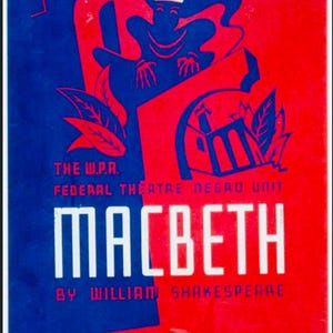 May include: A vintage poster for the play "Macbeth" by William Shakespeare. The poster features a red and blue color scheme with a stylized illustration of a figure wearing a crown. Text includes "The W.P.A. Federal Theatre Negro Unit".