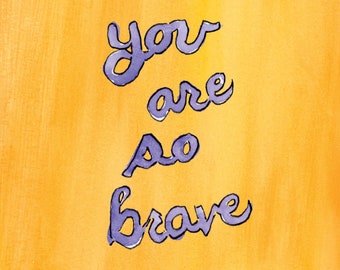 Inspirational Greeting Card, Encouragement Greeting Card, Quotes, You Are So Brave, Bravery, Proud of You Greeting Card