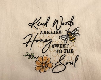 Kindness embroidered flour sack tea towel, Kind words are like honey, sweet to the soul, machine embroidery, gift under 20
