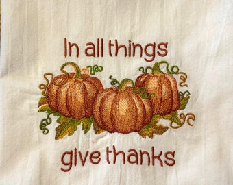 Embroidered fall flour sack tea towel, dish towel, pumpkins, In all things give thanks, Thanksgiving, autumn decor