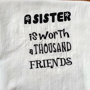 Embroidered flour sack tea towel, SISTER GIFT, A Sister is worth a thousand friends, dish towel, kitchen towel, machine embroidery, saying