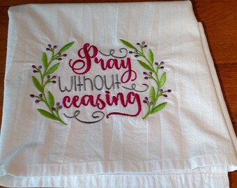 Embroidered Christian Flour Sack Towel: Pray Without Ceasing
