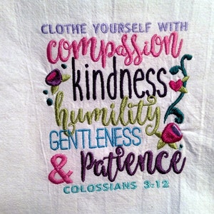 Scripture embroidered on flour sack dish towel, tea towel, kitchen towel, Clothe Yourself with Compassion, Colossians 3:12