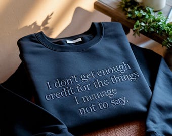 Embroidered Sarcastic Sweatshirt: I Don't Get Enough Credit