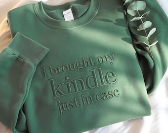 Embroidered Bookish Sweatshirt: I Brought My Kindle, Book Lover Gift, Tone-on-tone