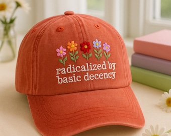 Embroidered Radicalized By Basic Decency Hat, Feminist Accessory