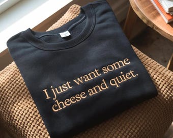 Embroidered 'Cheese and Quiet' Sweatshirt, Funny Cheese Lover Gift