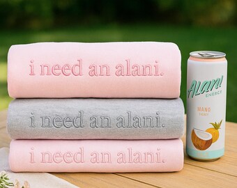 Embroidered 'I Need an Alani' Sweatshirt, Custom Crewneck Caffeine Shirt