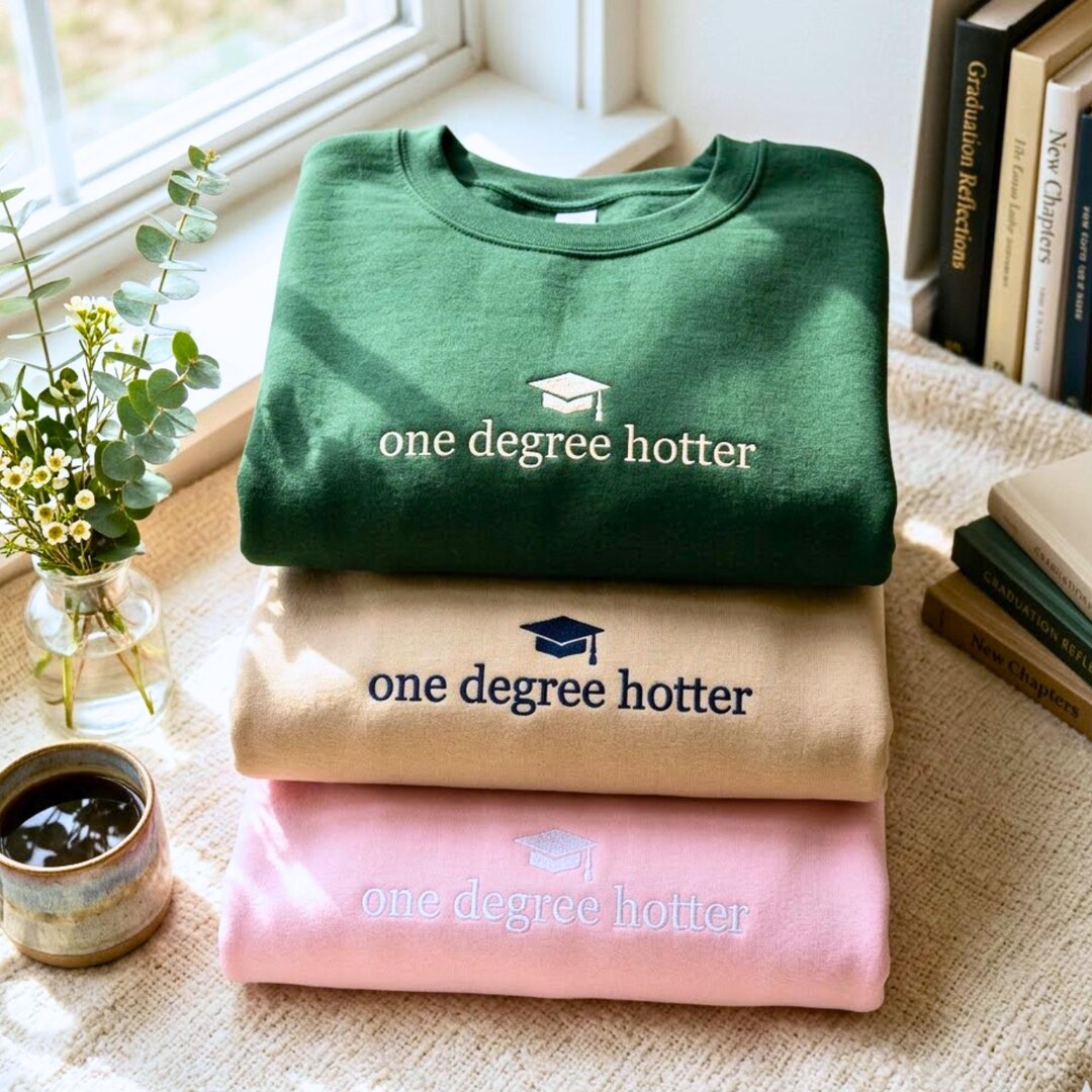 Spring Graduation Sweater Embroidered Graduation Sweatshirt: One Degree Hotter, College Grad Gift ...