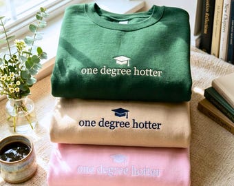 Embroidered Graduation Sweatshirt: One Degree Hotter, College Grad Gift Crewneck Sweater
