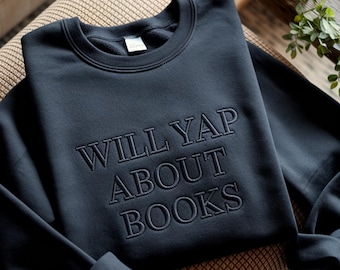 Will Yap About Books Embroidered Sweatshirt: Bookworm Gift