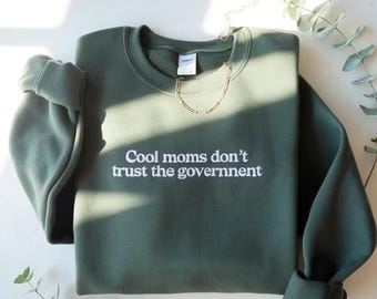 Embroidered Sweatshirt: Moms Don't Trust Government Quote Shirt