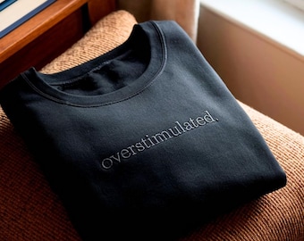 Embroidered Overstimulated Sweatshirt: Funny Mental Health Sweatshirt